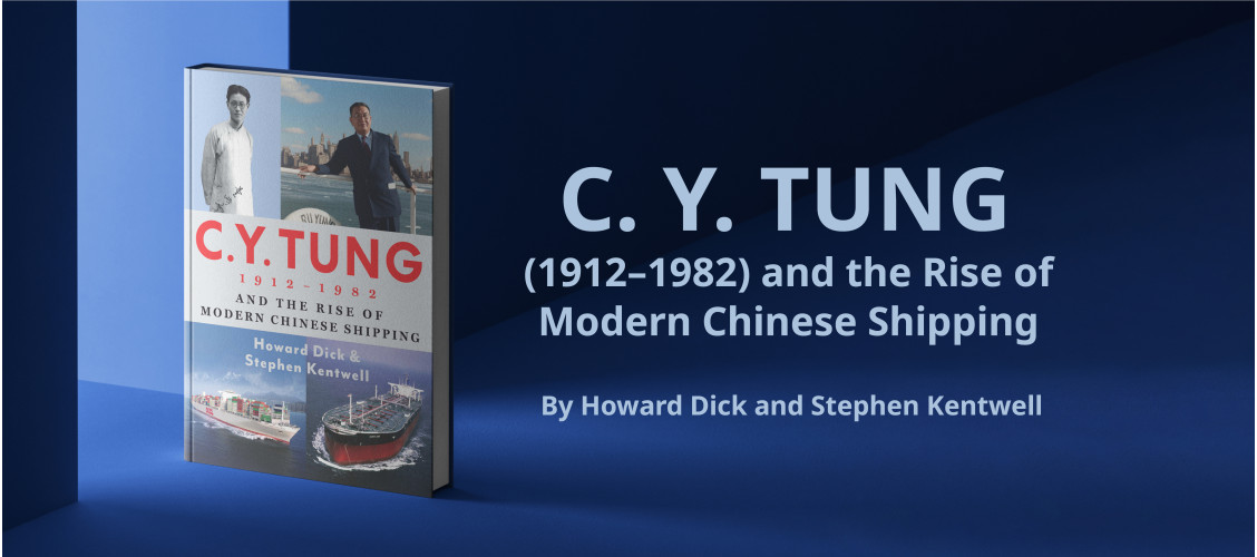 C. Y. Tung (1912–1982) and the Rise of Modern Chinese Shipping
