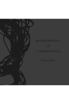 Metamorphosis or Confrontation—Tobias Klein