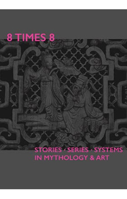 8 Times 8. Stories Series Systems in Mythology & Art