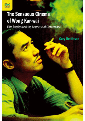 The Sensuous Cinema of Wong Kar-wai