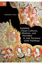 Buddhist Visual Cultures, Rhetoric, and Narrative in Late Burmese Wall Paintings
