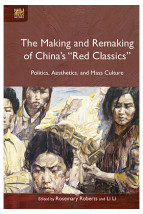 The Making and Remaking of China’s “Red Classics”