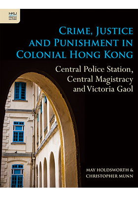 Crime, Justice and Punishment in Colonial Hong Kong
