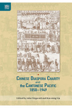 Chinese Diaspora Charity and the Cantonese Pacific, 1850–1949