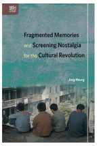 Fragmented Memories and Screening Nostalgia for the Cultural Revolution