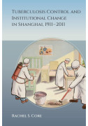 Tuberculosis Control and Institutional Change in Shanghai, 1911–2011