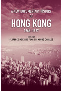 A New Documentary History of Hong Kong, 1945–1997