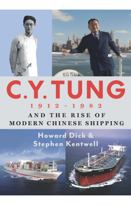 C. Y. Tung (1912–1982) and the Rise of Modern Chinese Shipping